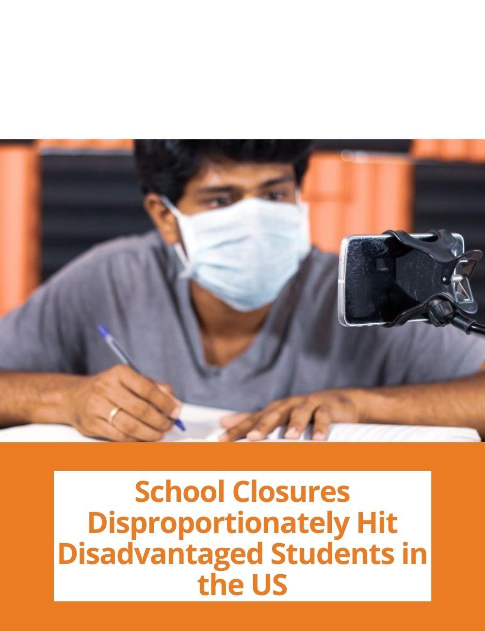 Image: a student wearing a surgical mask. Link to related stories. Story headline: School Closures Disproportionately Hit Disadvantaged Students in the US