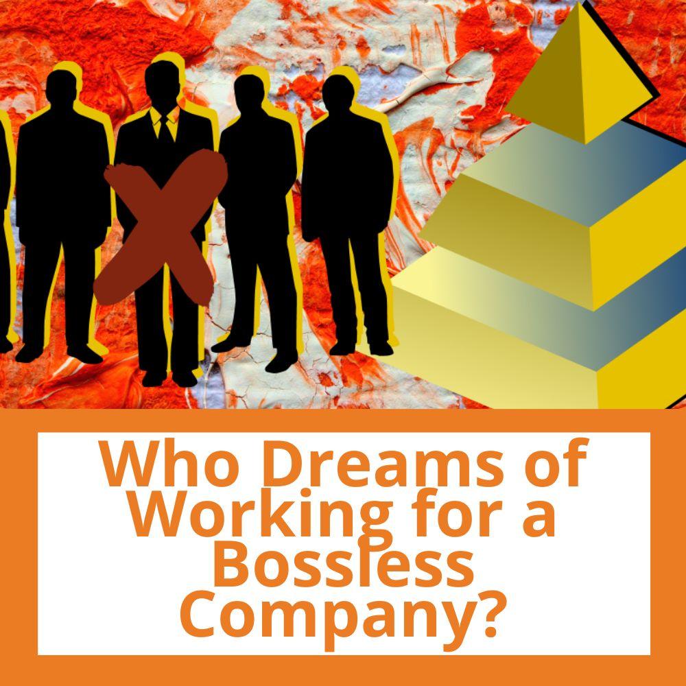 Link to related stories. Image: an illustration showing an X drawn on a group of managers and a pyramid. Story headline: Who Dreams of Working for a Bossless Company?